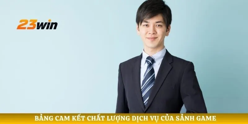 Bảng cam kết chất lượng dịch vụ của sảnh game