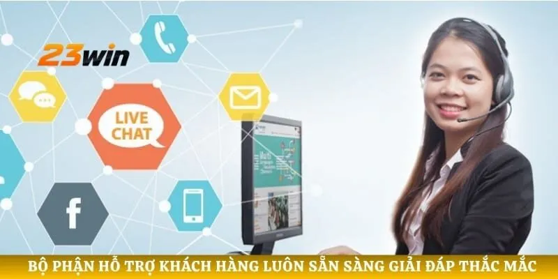 Bộ phận hỗ trợ khách hàng luôn sẵn sàng giải đáp thắc mắc