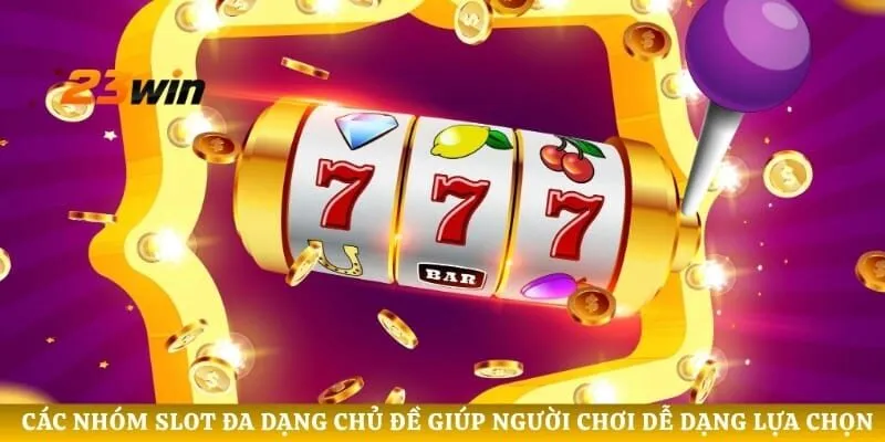 Các nhóm slot đa dạng chủ đề giúp người chơi dễ dạng lựa chọn