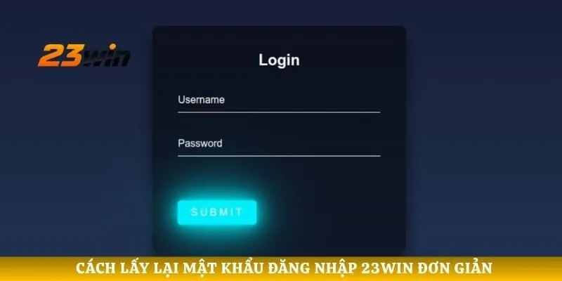 Cách lấy lại mật khẩu đăng nhập 23WIN đơn giản