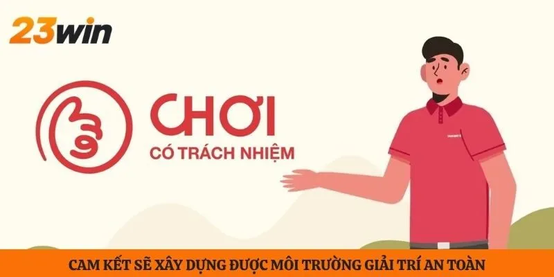 Cam kết sẽ xây dựng được môi trường giải trí an toàn