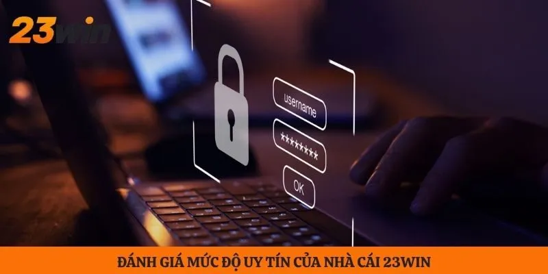Đánh giá mức độ uy tín của nhà cái 23WIN