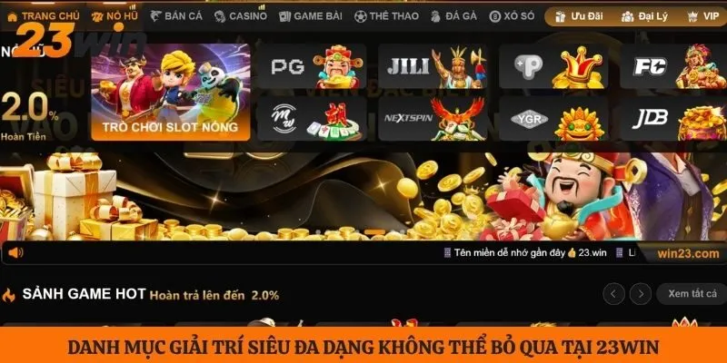 Danh mục giải trí siêu đa dạng không thể bỏ qua tại 23WIN