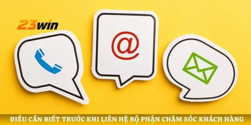 Điều cần biết trước khi liên hệ bộ phận chăm sóc khách hàng