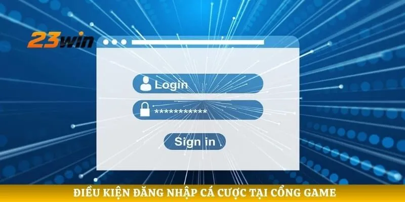 Điều kiện đăng nhập cá cược tại cổng game