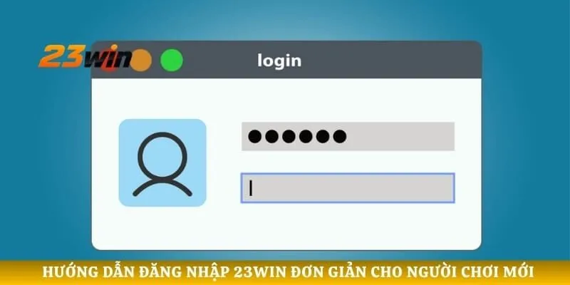 Hướng dẫn đăng nhập 23WIN đơn giản cho người chơi mới