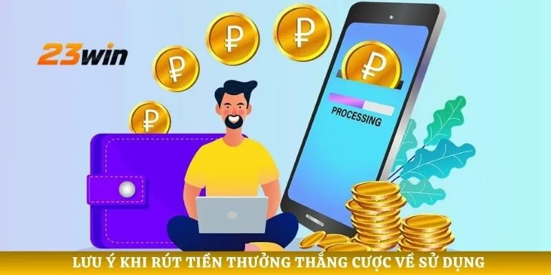 Lưu ý khi rút tiền thưởng thắng cược về sử dụng
