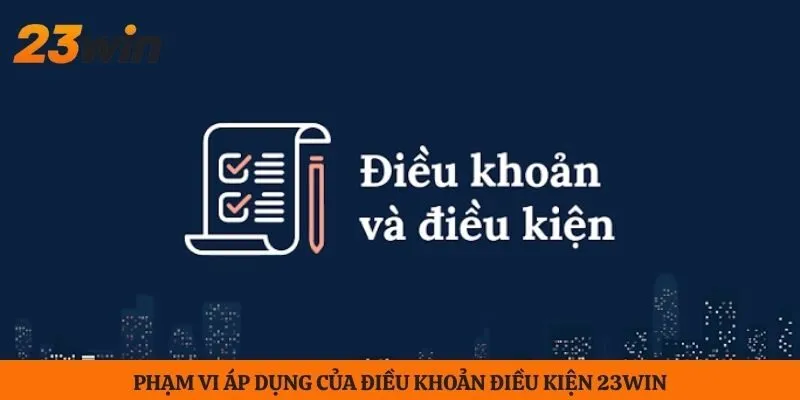 Phạm vi áp dụng của điều khoản điều kiện 23WIN