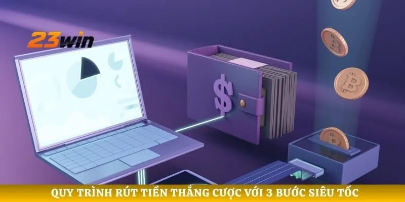 Quy trình rút tiền thắng cược với 3 bước siêu tốc