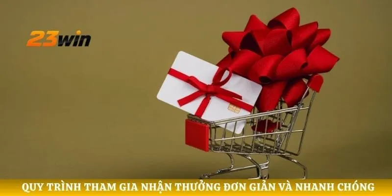 Quy trình tham gia nhận thưởng đơn giản và nhanh chóng